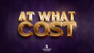 At What Cost | Minister Madison Lozada | Lighthouse of the Valley