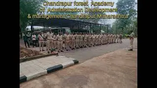 CHANDRAPUR FOREST ACADEMY OF ADMINISTRATION DEVELOPMENT AND MANAGEMENT CHANDRAPUR MAHARASHTRA