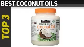 ✅ Top 3 Best Coconut Oils Reviews 2023?