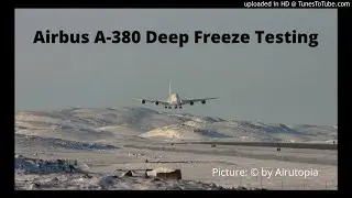 Airbus A-380 Deep Freeze Testing