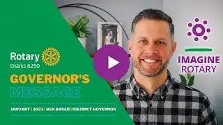 January 2023 - Governor Message - Ben Bauer - Rotary District 6250