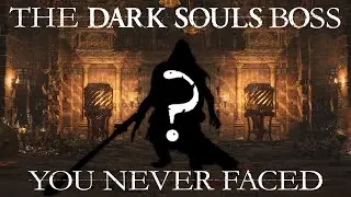 The Dark Souls Boss You Never Faced