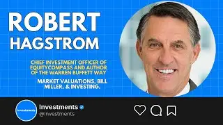 ROBERT G. HAGSTROM - Author of THE WARREN BUFFETT WAY - Market Valuations, Bill Miller, & Investing.