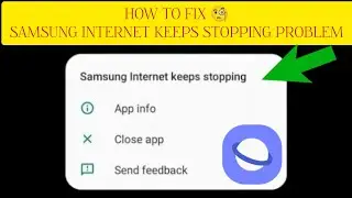 How To Fix "Samsung Internet Keeps Stopping" Problem || Tech Issues Solutions