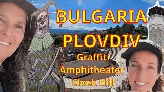 Plovdiv, Bulgaria: Graffiti, Amphitheater & Clock Hill | Vegan Vlog