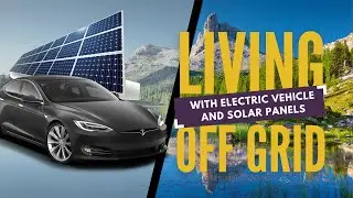 Living off the Grid with an Electric Vehicle and Solar Panels