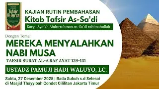 🔘 MEREKA MENYALAHKAN NABI MUSA - TAFSIR Al-A'raf ayat 129-131 ~ Ustadz Pamuji Hadi Waluyo Lc
