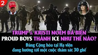 VL2-18.01: Trump & Kristi Noem đ&atilde; biến Proud Boys th&agrave;nh ICE như thế n&agrave;o?