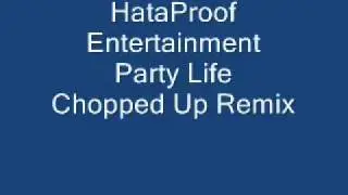 HataProof Entertainment - Party Life Chopped Up Remix