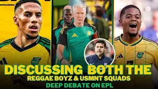 DISCUSSION: REGGAE BOYZ SQUAD & USMNT SQUAD📰 LEON BAILEY RETURN ! EPL ROUND UP