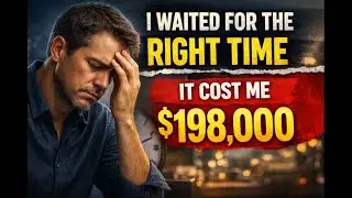 I Waited for the Right Time &mdash; It Cost Me $198,000