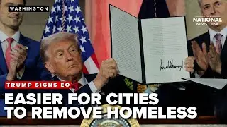 Trump signs executive order that makes it easier to remove homeless from streets