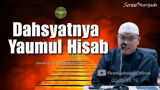 Dahsyatnya Yaumul Hisab - Ustadz Dr. Firanda Andirja, Lc., M.A