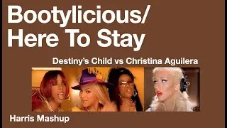 Bootylicious Here To Stay Mashup: Destiny's Child vs Christina Aguilera [Harris Mashup)