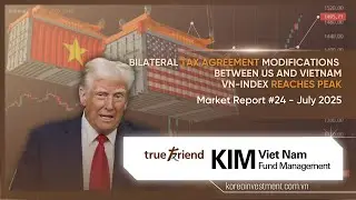 July 2025: Bilateral Tax Agreement Modifications, VN-Index Reaches Peak | Market Report #24