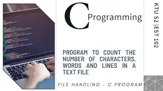 Video 59: File Handling | C program for the count of characters, words and lines in a text file