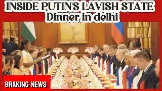 Inside President Putin&rsquo;s Lavish State Dinner in Delhi &mdash; Grand Welcome, Guest List & Menu | 4K Video