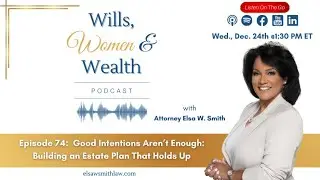 Ep. 74 |  Good Intentions Aren&rsquo;t Enough: Building an Estate Plan That Holds Up