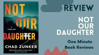 Not Our Daughter: A Thriller by Chad Zunker, One Minute Book Review