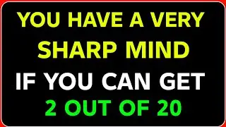 YOU HAVE A VERY SHARP MIND IF YOU CAN GET 2 OUT OF 20 IN THIS QUIZ!