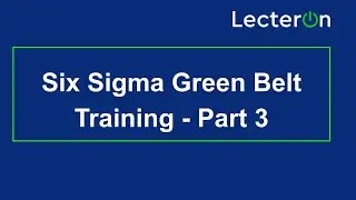 Six Sigma Green Belt Training Video 2021 Part 3 | Six Sigma Green Belt Tutorial | Lecteron