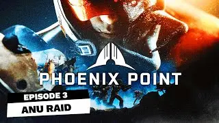Phoenix Point | Episode 3 — Anu Raid