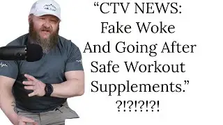 CTV NEWS Fake woke Virtue Signallers Going After Safe Workout Supplements?!?!?!