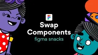 Swap Components -  - Figma Snacks