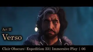 Act II: Verso | Clair Obscure: Expedition 33 - Immersive Play  | Ep. 06