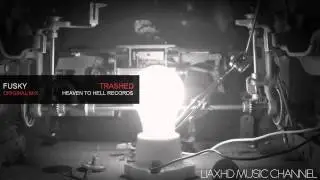 Fusky - Trashed [ Original Mix ]