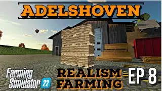 WE'VE GOT PLANKS! | Adelshoven | Realism Farming | Episode 8 | Farming Simulator 22