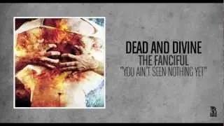 Dead and Divine - You Ain't Seen Nothing Yet