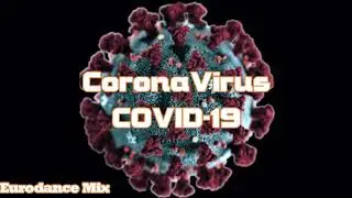 Covid-19 - Eurodance Mix (CoronaVirus 90's Eurodance Mix)