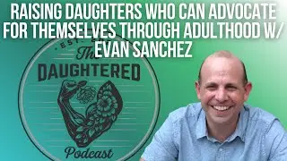 How Fathers Raise Confident Daughters Who Set Boundaries | Parenting Teens & Adult Kids