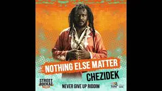 Chezidek - Nothing Else Matter (2022 - Street Rockaz Family)