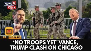 Vance Vs Trump: JD Vance Breaks with Trump on Chicago Troop Deployment: &lsquo;No Troops Yet&rsquo; | 4K | N18G
