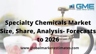 Specialty Chemicals Market Size, Share, Analysis- Forecasts to 2026
