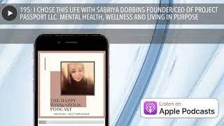 195: I CHOSE THIS LIFE WITH SABRIYA DOBBINS-FOUNDER/CEO OF PROJECT PASSPORT LLC. MENTAL HEALTH, WEL