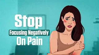 Quickest Way To Reduce Pain? Stop Giving it Negative Attention!