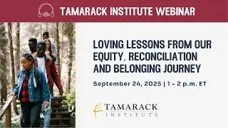 Tamarack Institute Webinar: Loving Lessons from our Equity Reconciliation & Belonging Journey (2025)