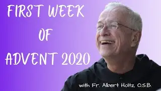 Catechesis on Advent 2020 - Week One with Fr. Albert Holtz, O.S.B.