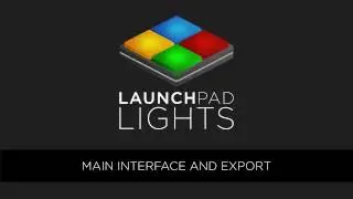 Launchpad Lights 101 - Main Interface and Export