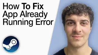 How To Fix Steam App Already Running Error [2025 Full Guide]