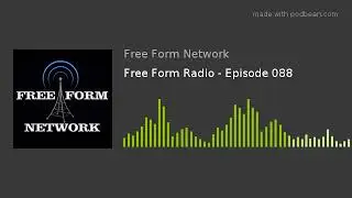 Free Form Radio - Episode 088