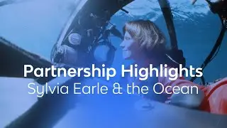 Sylvia Earle & the Ocean | Partnership Highlights