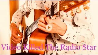 Video Killed The Radio Star/ Solo Guitar /Takuto Fingerstyle Guitars