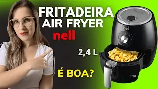 FRITADEIRA AIR FRYER NELL SMART &Eacute; BOA? AIR FRYER NELL SMART SEM &Oacute;LEO VALE A PENA?