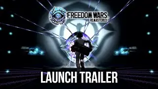 FREEDOM WARS REMASTERED &mdash; Launch Trailer