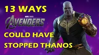 13 Ways The Avengers COULD Have Stopped Thanos