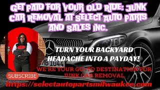 Get Paid for Your Old Ride: Junk Car Removal at Select Auto Parts and Sales Inc!